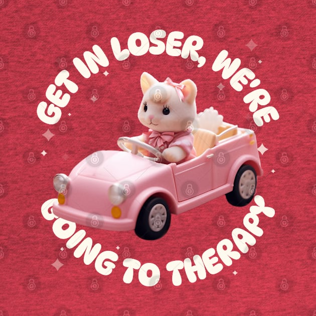 Get in Loser We're Going to Therapy Kawaii by Cassomoda